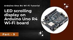 LED Scrolling display | How to generate a scrolling display | Arduino Uno R4 Wi-Fi tutorial - Part 9