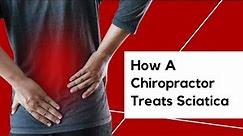 How A Chiropractor Treats Sciatica