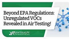 Beyond EPA Regulations: Unregulated VOCs Revealed in Air Testing!