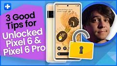 3 Good Tips For Unlocked Pixel 6 and Pixel 6 Pro