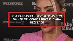 Kim Kardashian revealed as new owner of iconic Princess Diana necklace