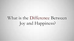 What is the Difference Between Joy and Happiness?