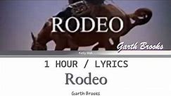 Garth Brooks | Rodeo [1 Hour Loop] With Lyrics