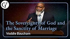 The Sovereignty of God and the Sanctity of Marriage | Voddie Baucham