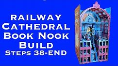 Railway Cathedral Book Nook Build: Steps 38-END