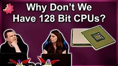 Why Don't We Have 128 Bit CPUs?