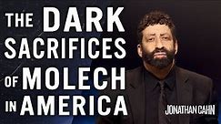 The Dark Sacrifices of Molech Are Being Offered in America | Jonathan Cahn | The Return of The Gods