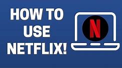 How To Use Netflix (Beginners Guide!)