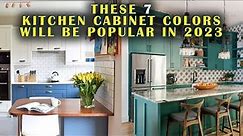 NEWEST Kitchen Trends 2023 | 7 Kitchen Cabinet Colors Will Be Popular in 2023