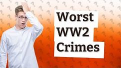 Who committed the worst war crimes in ww2?