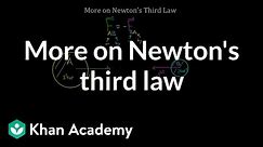 More on Newton's third law | Forces and Newton's laws of motion | Physics | Khan Academy