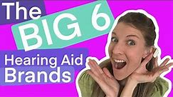 The Big Six (6) Hearing Aid Brands