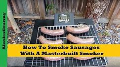 How To Smoke Sausages With A Masterbuilt Smoker- How To Smoke Meats