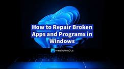 How to repair Broken Apps and Programs in Windows 11/10