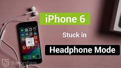 iPhone 6 Stuck in Headphone Mode