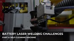 Challenge #4: Self Cleaning Machine | Battery Laser Welding