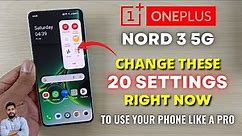 OnePlus Nord 3 5G : Change These 20 Settings Right Now To Use Your Phone Like A Pro