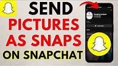 How to Send Pictures as Snaps on Snapchat - Send Snaps from Camera Roll