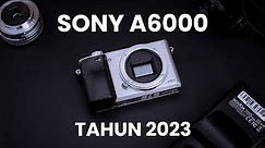 SONY A6000 Tahun 2023 Review