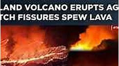 Volcano Erupts In Iceland For Third Time Since Dec Last Year | Watch Fissures Spew Lava