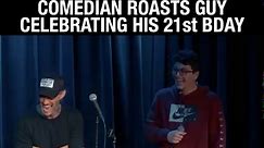 Comedian Roasts Guy Celebrating His 21st Birthday