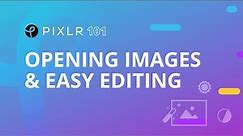 Pixlr 101 Episode 2: Opening Image & Editing