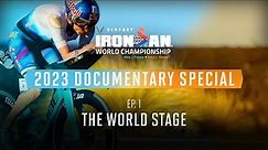 Ep 1: The World Stage | 2023 VinFast IRONMAN World Championship Documentary Special