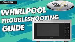The Ultimate Whirlpool Microwave Troubleshooting Guide