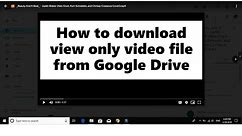 How to download view only video file from Google Drive 2019 Tutorial (The Most Easy Way)
