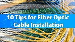 10 Tips for Fiber Optic Cable Installation