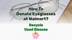 How To Donate Eyeglasses at Walmart? Recycle Used Glasses - Frugal Living - Lifestyle Blog