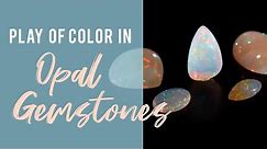 Play of Color in Opal Gemstones
