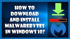 How to download and install Malwarebytes in Windows 10?