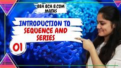 Introduction to sequence and series|BBA Maths|BCA Maths|BCOM Maths