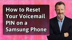 How to Reset Your Voicemail PIN on a Samsung Phone