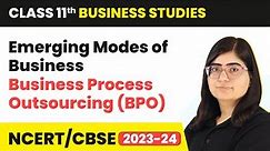 Business Process Outsourcing (BPO) - Emerging Modes of Business | Class 11 Business Studies Ch 5 |