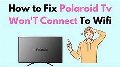 How to Fix Polaroid TV Won'T Connect To Wifi