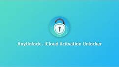 AnyUnlock - iCloud Activation Unlocker Bypass iCloud Activation Lock without Password