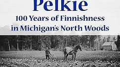Pelkie: 100 Years of Finnishness in Michigan's North Woods Season 1 Episode 1