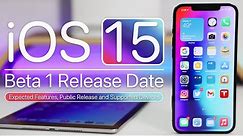 iOS 15 Beta 1 Release Date, Expected Features, Supported Devices and Public Release