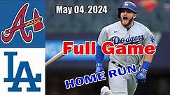 Atlanta braves vs Los Angeles Dodgers 05/04/24 FULL GAME | MLB Season 2024 | MLB Highlights