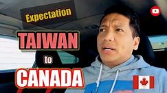 TAIWAN to CANADA EXPECTATION #pinoycanada #filipinocanada #buhaycanada #canadalife