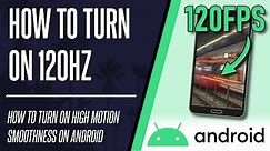 How to Turn On 120Hz Refresh Rate on Samsung/Android Phones