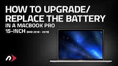 How to Upgrade or Replace the Battery in a 15-Inch MacBook Pro (mid 2018 - 2019)