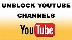 How to Unblock YouTube Channels