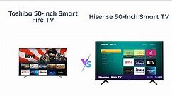 Toshiba vs Hisense 50-inch 4K Smart TVs