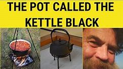 🔵 The Pot Calling the Kettle Black - The Pot Calling the Kettle Black - Idioms - British English