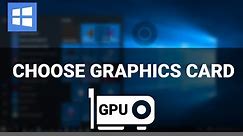 Force Your Game or App to Use a GPU on Windows 10