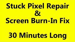 Stuck Pixel Repair & Screen Burn-In Fix 30 Minutes Long - Seizure Warning: Flashing Colors & Lights!
