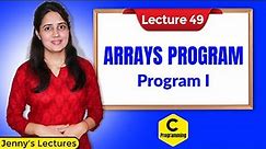 C-49 Arrays in C - Part 4 | Array Program 1 | C Programming Tutorials